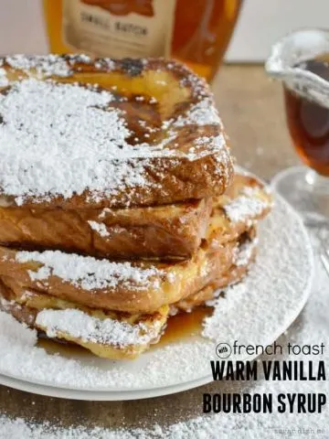 French Toast with Warm Vanilla Bourbon Syrup